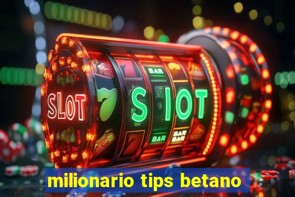 milionario tips betano